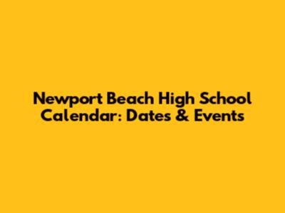 Newport Beach High School Calendar: Dates & Events