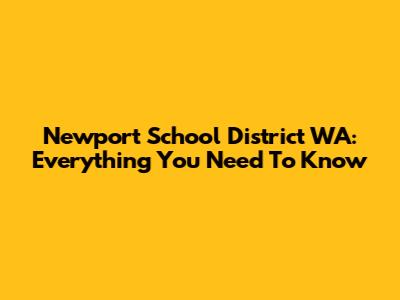 Newport School District WA: Everything You Need To Know