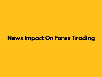 News' Impact On Forex Trading