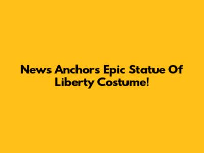 News Anchor's Epic Statue Of Liberty Costume!