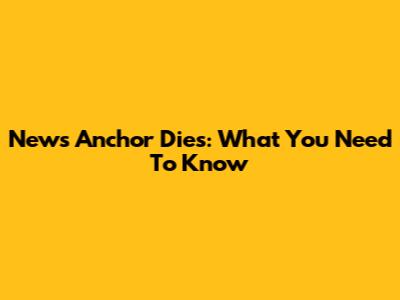 News Anchor Dies: What You Need To Know