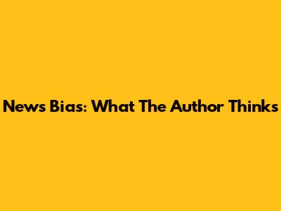 News Bias: What The Author Thinks