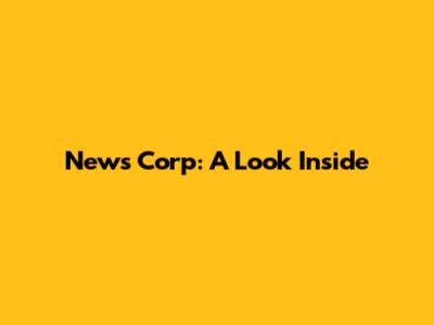 News Corp: A Look Inside