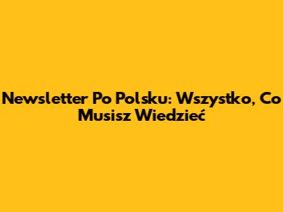 Newsletter Po Polsku: Wszystko, Co Musisz Wiedzieć