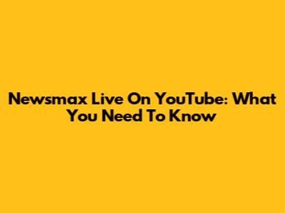 Newsmax Live On YouTube: What You Need To Know