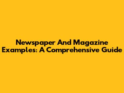 Newspaper And Magazine Examples: A Comprehensive Guide