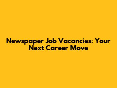 Newspaper Job Vacancies: Your Next Career Move