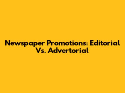 Newspaper Promotions: Editorial Vs. Advertorial