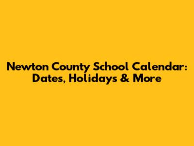 Newton County School Calendar: Dates, Holidays & More