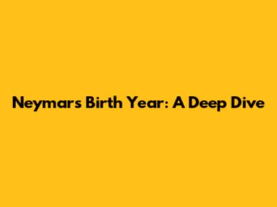 Neymar's Birth Year: A Deep Dive