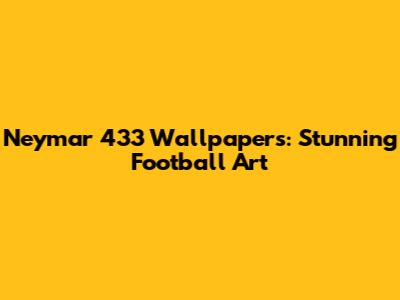 Neymar 433 Wallpapers: Stunning Football Art