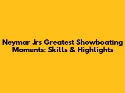 Neymar Jr's Greatest Showboating Moments: Skills & Highlights