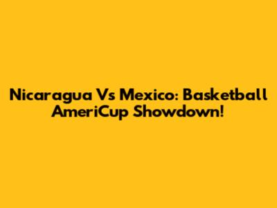 Nicaragua Vs Mexico: Basketball AmeriCup Showdown!