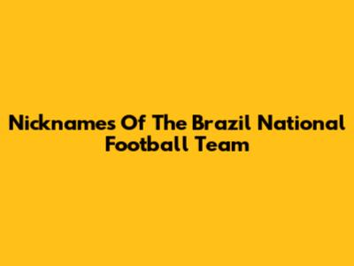 Nicknames Of The Brazil National Football Team