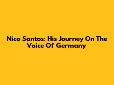 Nico Santos: His Journey On The Voice Of Germany