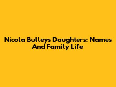Nicola Bulley's Daughters: Names And Family Life