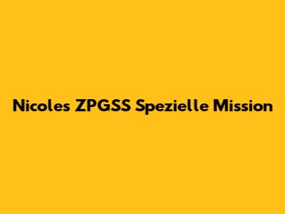 Nicole's ZPGSS Spezielle Mission