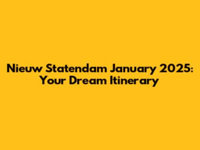 Nieuw Statendam January 2025: Your Dream Itinerary
