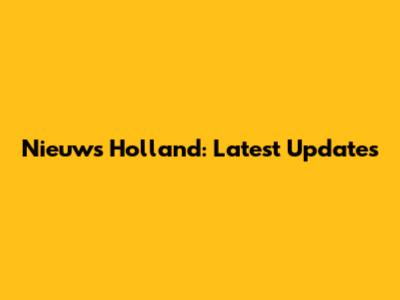 Nieuws Holland: Latest Updates