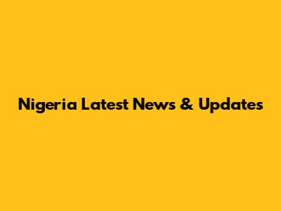 Nigeria Latest News & Updates