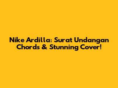 Nike Ardilla: Surat Undangan Chords & Stunning Cover!