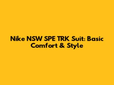 Nike NSW SPE TRK Suit: Basic Comfort & Style