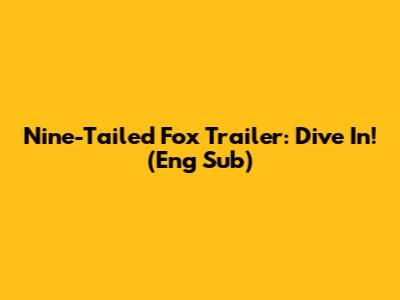 Nine-Tailed Fox Trailer: Dive In! (Eng Sub)