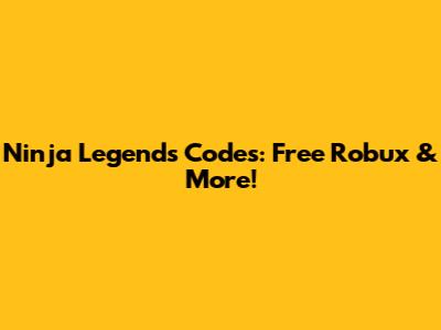 Ninja Legends Codes: Free Robux & More!