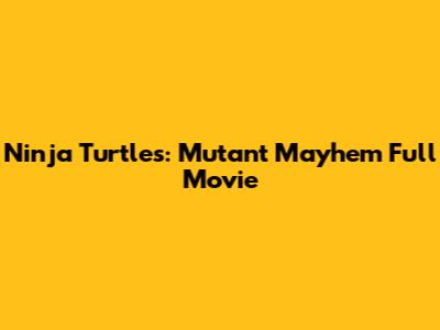 Ninja Turtles: Mutant Mayhem Full Movie
