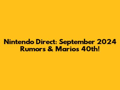 Nintendo Direct: September 2024 Rumors & Mario's 40th!