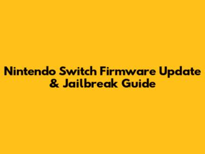 Nintendo Switch Firmware Update & Jailbreak Guide