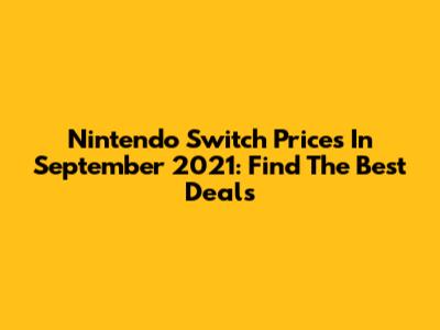 Nintendo Switch Prices In September 2021: Find The Best Deals