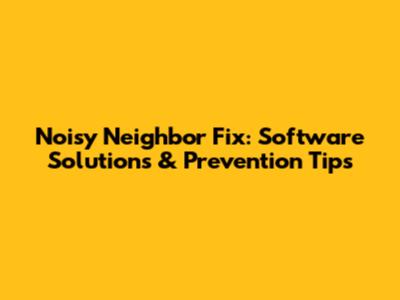 Noisy Neighbor Fix: Software Solutions & Prevention Tips