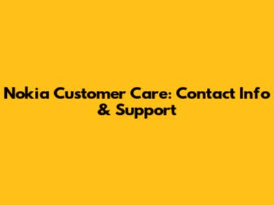 Nokia Customer Care: Contact Info & Support