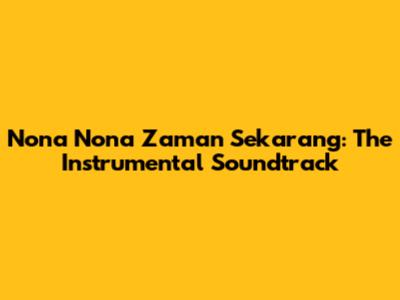 Nona Nona Zaman Sekarang: The Instrumental Soundtrack