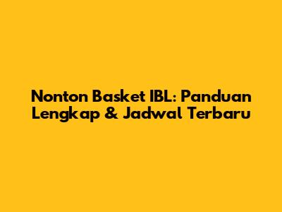 Nonton Basket IBL: Panduan Lengkap & Jadwal Terbaru