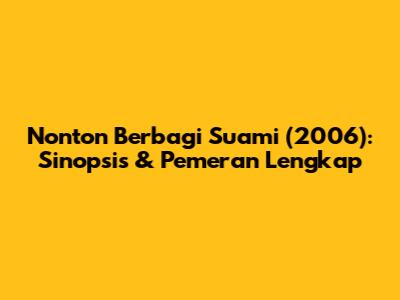 Nonton Berbagi Suami (2006): Sinopsis & Pemeran Lengkap