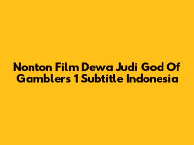 Nonton Film Dewa Judi God Of Gamblers 1 Subtitle Indonesia