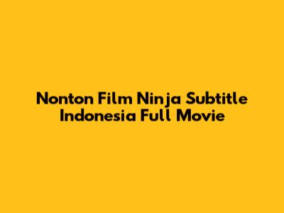 Nonton Film Ninja Subtitle Indonesia Full Movie
