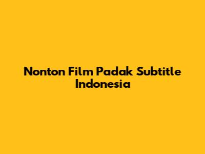 Nonton Film Padak Subtitle Indonesia