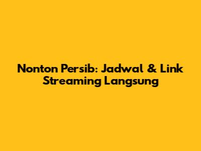 Nonton Persib: Jadwal & Link Streaming Langsung
