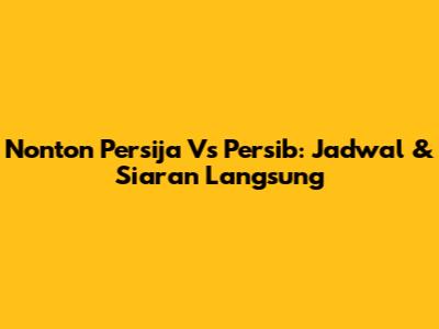 Nonton Persija Vs Persib: Jadwal & Siaran Langsung
