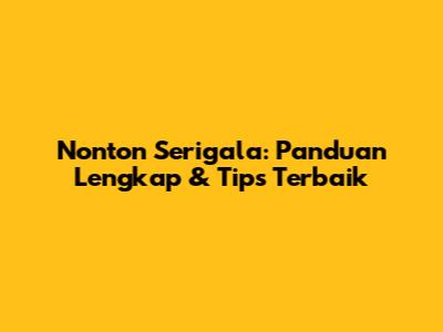 Nonton Serigala: Panduan Lengkap & Tips Terbaik