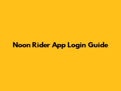 Noon Rider App Login Guide