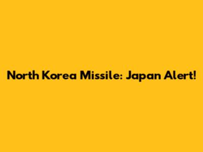 North Korea Missile: Japan Alert!