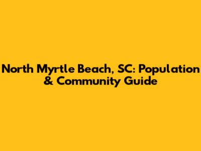 North Myrtle Beach, SC: Population & Community Guide