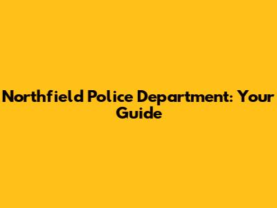 Northfield Police Department: Your Guide