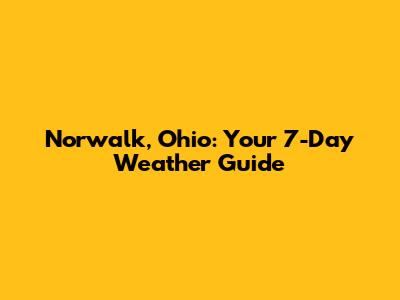 Norwalk, Ohio: Your 7-Day Weather Guide
