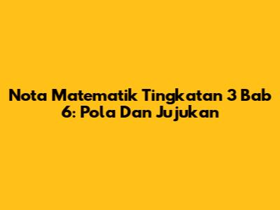 Nota Matematik Tingkatan 3 Bab 6: Pola Dan Jujukan