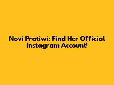 Novi Pratiwi: Find Her Official Instagram Account!